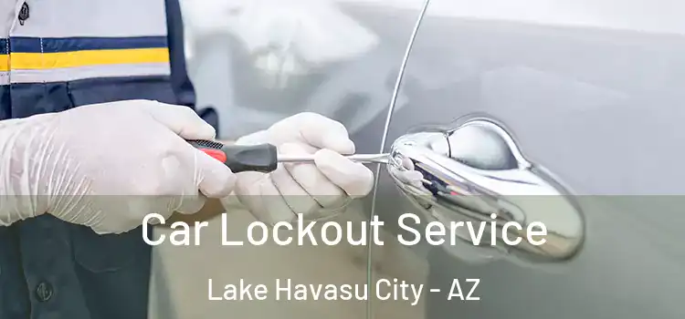 Car Lockout Service Lake Havasu City - AZ