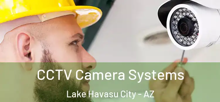 CCTV Camera Systems Lake Havasu City - AZ