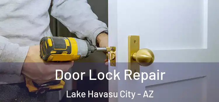 Door Lock Repair Lake Havasu City - AZ