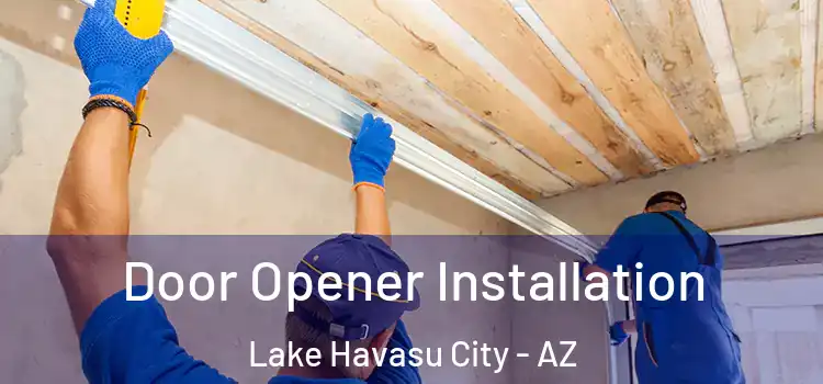 Door Opener Installation Lake Havasu City - AZ
