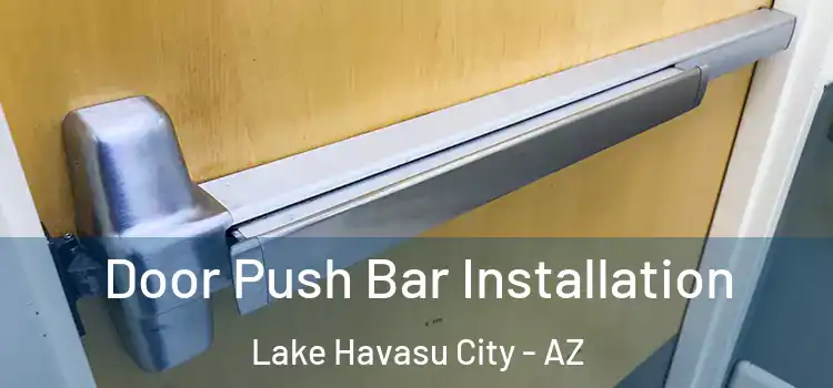 Door Push Bar Installation Lake Havasu City - AZ