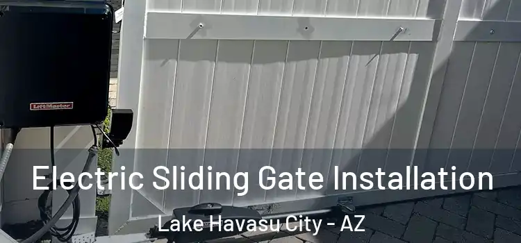 Electric Sliding Gate Installation Lake Havasu City - AZ