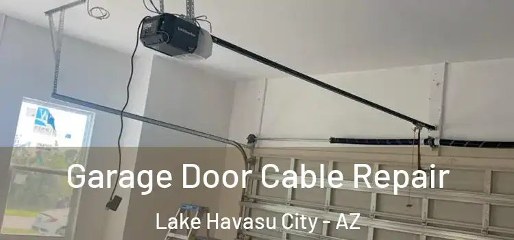  Garage Door Cable Repair Lake Havasu City - AZ