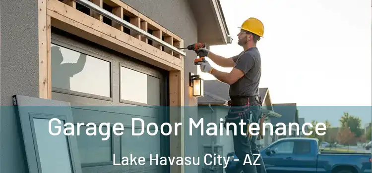 Garage Door Maintenance Lake Havasu City - AZ