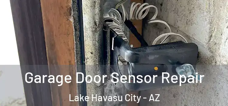 Garage Door Sensor Repair Lake Havasu City - AZ