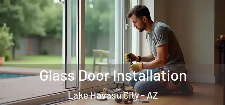 Glass Door Installation Lake Havasu City - AZ