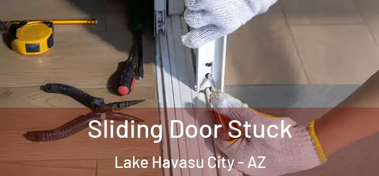  Sliding Door Stuck Lake Havasu City - AZ