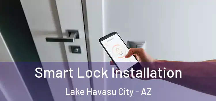 Smart Lock Installation Lake Havasu City - AZ